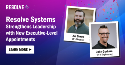 Resolve Systems Strengthens Leadership with New Executive-Level Appointments 