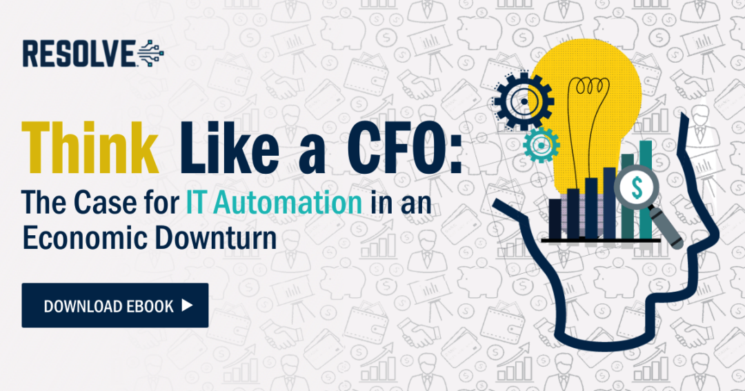Think Like a CFO: The Case for IT Automation in an Economic Downturn