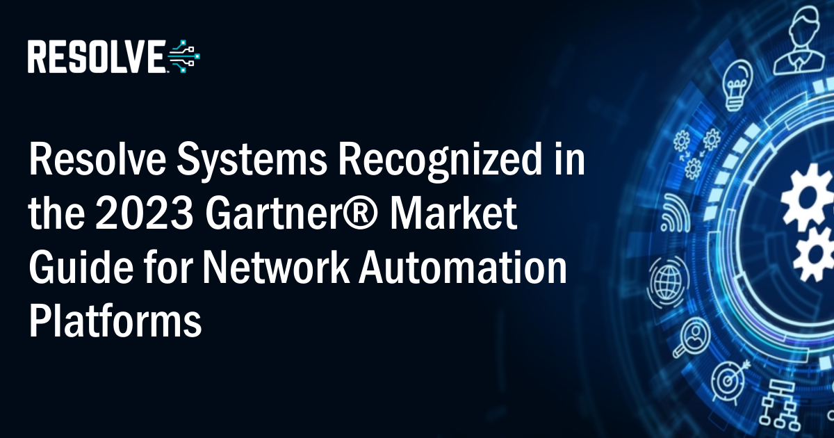 Resolve recognized in 2023 Gartner Market Guide for Network Automation Platforms